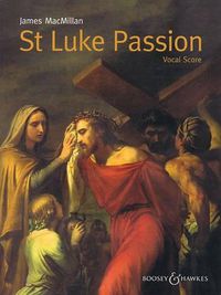 Cover image for St Luke Passion: The Passion of Our Lord Jesus Christ According to Luke, for Chorus, Children's Choir, Organ & Chamber Orchestra, Vocal Score