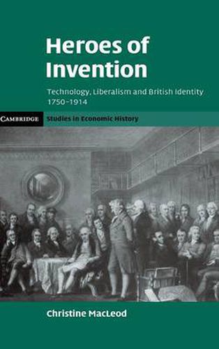 Cover image for Heroes of Invention: Technology, Liberalism and British Identity, 1750-1914