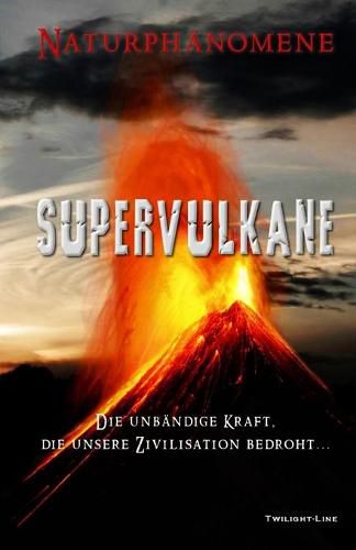 Cover image for Supervulkane: Die unbandige Kraft, die unsere Zivilisation bedroht