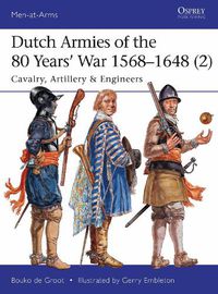 Cover image for Dutch Armies of the 80 Years' War 1568-1648 (2): Cavalry, Artillery & Engineers