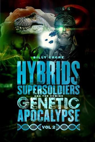 Cover image for Hybrids, Super Soldiers & the Coming Genetic Apocalypse Vol.2