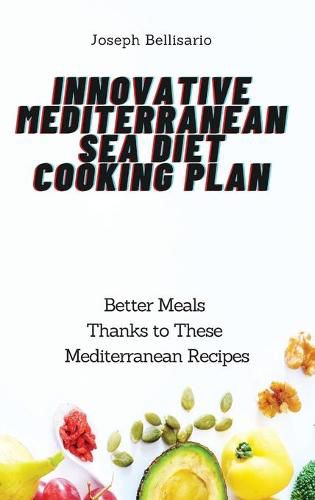 Cover image for Innovative Mediterranean Sea Diet Cooking Plan: Better Meals Thanks to These Mediterranean Recipes