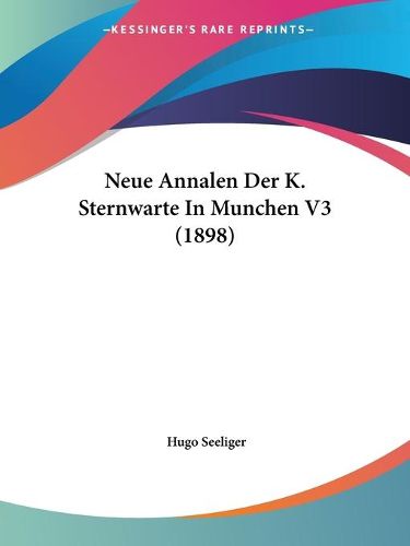 Cover image for Neue Annalen Der K. Sternwarte in Munchen V3 (1898)