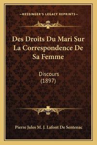 Cover image for Des Droits Du Mari Sur La Correspondence de Sa Femme: Discours (1897)