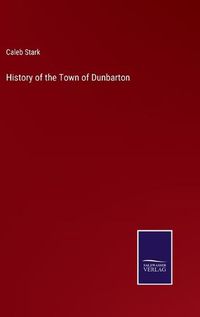 Cover image for History of the Town of Dunbarton