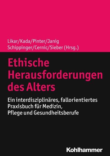 Cover image for Ethische Herausforderungen Des Alters: Ein Interdisziplinares, Fallorientiertes Praxisbuch Fur Medizin, Pflege Und Gesundheitsberufe