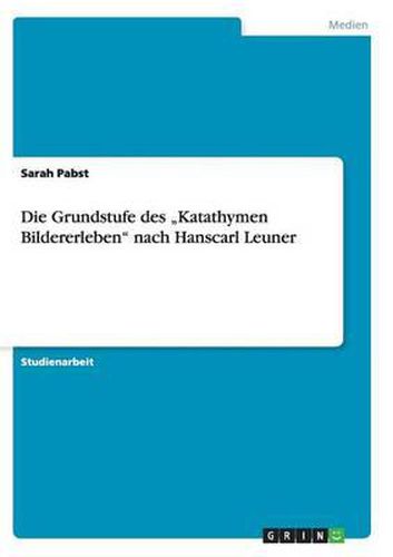 Cover image for Die Grundstufe des  Katathymen Bildererleben nach Hanscarl Leuner