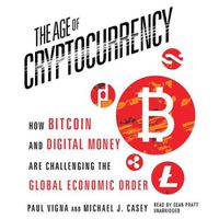 Cover image for The Age Cryptocurrency: How Bitcoin and Digital Money Are Challenging the Global Economic Order