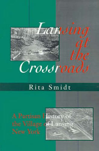 Cover image for Lansing at the Crossroads: A Partisan History of the Village of Lansing, New York