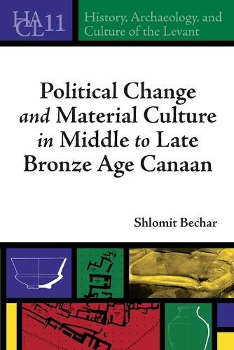 Cover image for Political Change and Material Culture in Middle to Late Bronze Age Canaan