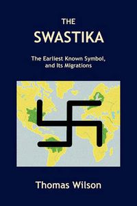 Cover image for The Swastika: The Earliest Known Symbol, and Its Migrations