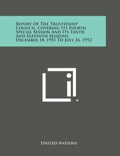 Cover image for Report of the Trusteeship Council, Covering Its Fourth Special Session and Its Tenth and Eleventh Sessions, December 18, 1951 to July 24, 1952