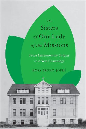 Cover image for The Sisters of Our Lady of the Missions: From Ultramontane Origins to a New Cosmology