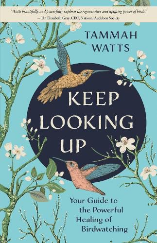 Cover image for Keep Looking Up: Your Guide to the Powerful Healing of Birdwatching