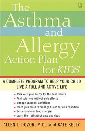 The Asthma and Allergy Action Plan for Kids: A Complete Program to Help Your Child Live a Full and Active Life
