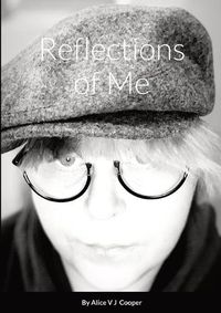 Cover image for Reflections of Me By Alice V J Cooper