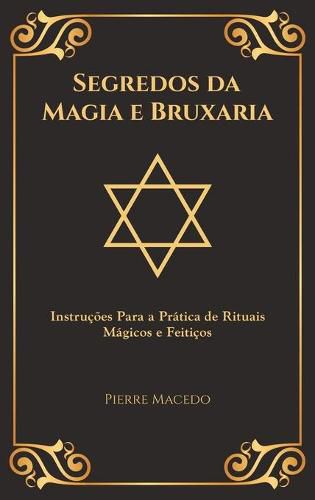 Cover image for Segredos da Magia e Bruxaria: Instrucoes Para a Pratica de Rituais Magicos e Feiticos (Edicao Capa Especial)