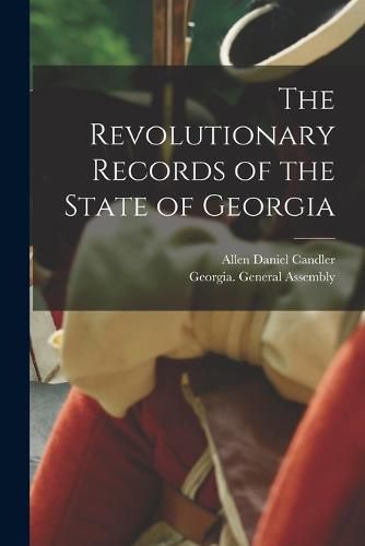 The Revolutionary Records of the State of Georgia