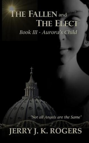 Cover image for The Fallen and The Elect: Book III - Aurora's Child