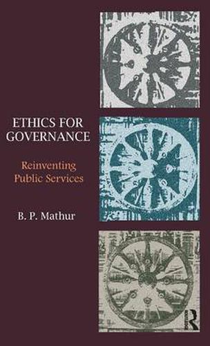 Cover image for Ethics for Governance: Reinventing Public Services