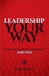 Cover image for Leadership Your Way: Play the Hand You're Dealt and Win