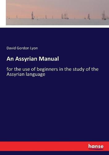Cover image for An Assyrian Manual: for the use of beginners in the study of the Assyrian language