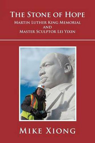 Cover image for The Stone of Hope: Martin Luther King Memorial and Master Sculptor Lei Yixin