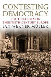 Cover image for Contesting Democracy: Political Ideas in Twentieth-Century Europe