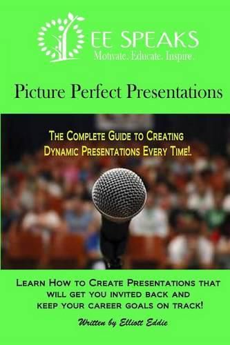 Cover image for Picture Perfect Presentations: The Complete Guide to Creating Dynamic Presentations for Every Situation