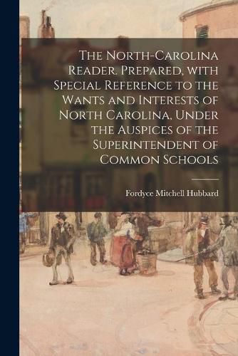 The North-Carolina Reader. Prepared, With Special Reference to the Wants and Interests of North Carolina, Under the Auspices of the Superintendent of Common Schools