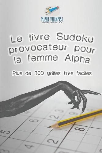 Cover image for Le livre Sudoku provocateur pour la femme Alpha Plus de 300 grilles tres faciles