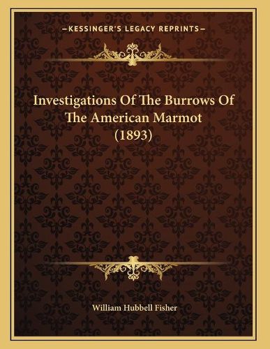 Investigations of the Burrows of the American Marmot (1893)