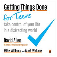 Cover image for Getting Things Done For Teens: Take Control of Your Life in a Distracting World