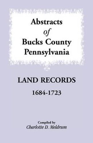 Cover image for Abstracts of Bucks County, Pennsylvania Land Records, 1684-1723