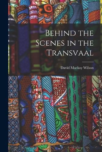 Cover image for Behind the Scenes in the Transvaal