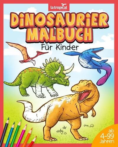 Cover image for Dinosaurier Malbuch fur Kinder: Mein tolles Dino Buch zum Ausmalen mit spannenden Fakten und Hintergrundwissen. Dino-Motive fur Jungen und Madchen ab 4 Jahren, die Spass am Malen haben.