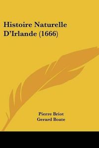 Cover image for Histoire Naturelle D'Irlande (1666)