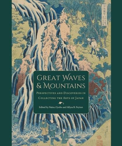 Cover image for Great Waves and Mountains: Perspectives and Discoveries in Collecting the Arts of Japan