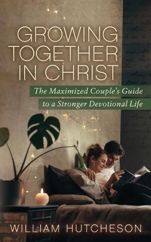 Cover image for Growing Together in Christ: The Maximized Couples' Guide to a Stronger Devotional Life