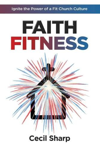 Cover image for Faith Fitness: Ignite the Power of a Fit Church Culture