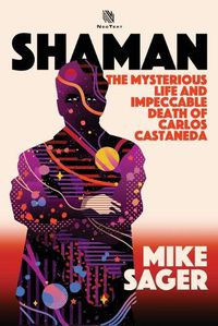 Cover image for Shaman: The Mysterious Life and Impeccable Death of Carlos Castaneda