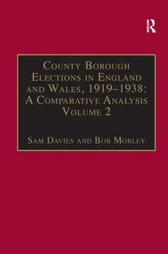 County Borough Elections in England and Wales, 1919-1938: A Comparative Analysis: Volume 2: Bradford - Carlisle