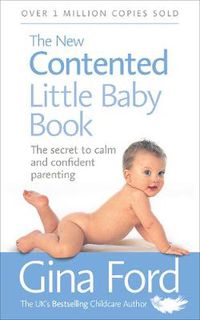 Cover image for The New Contented Little Baby Book: The Secret to Calm and Confident Parenting