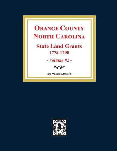 Orange County, North Carolina: STATE LAND GRANTS, 1778-1790. (Volume #2)