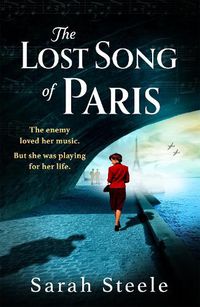 Cover image for The Lost Song of Paris: Gripping, heartwrenching WW2 historical fiction of love, loss and sacrifice inspired by true events