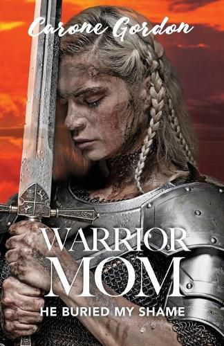 Cover image for Warrior Mom: He Buried My Shame