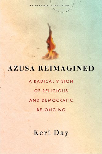Cover image for Azusa Reimagined: A Radical Vision of Religious and Democratic Belonging