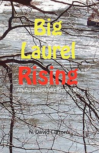 Cover image for Big Laurel Rising: An Appalachian River Tale