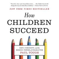 Cover image for How Children Succeed: Grit, Curiosity, and the Hidden Power of Character