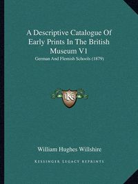 Cover image for A Descriptive Catalogue of Early Prints in the British Museum V1: German and Flemish Schools (1879)